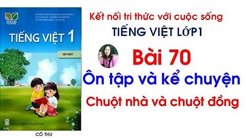 Tiếng Việt lớp 1 Kết nối tri thức| Chuột nhà và chuột đồng| Bài 70 Ôn tập và kể chuyện|Cô Thu| #70
