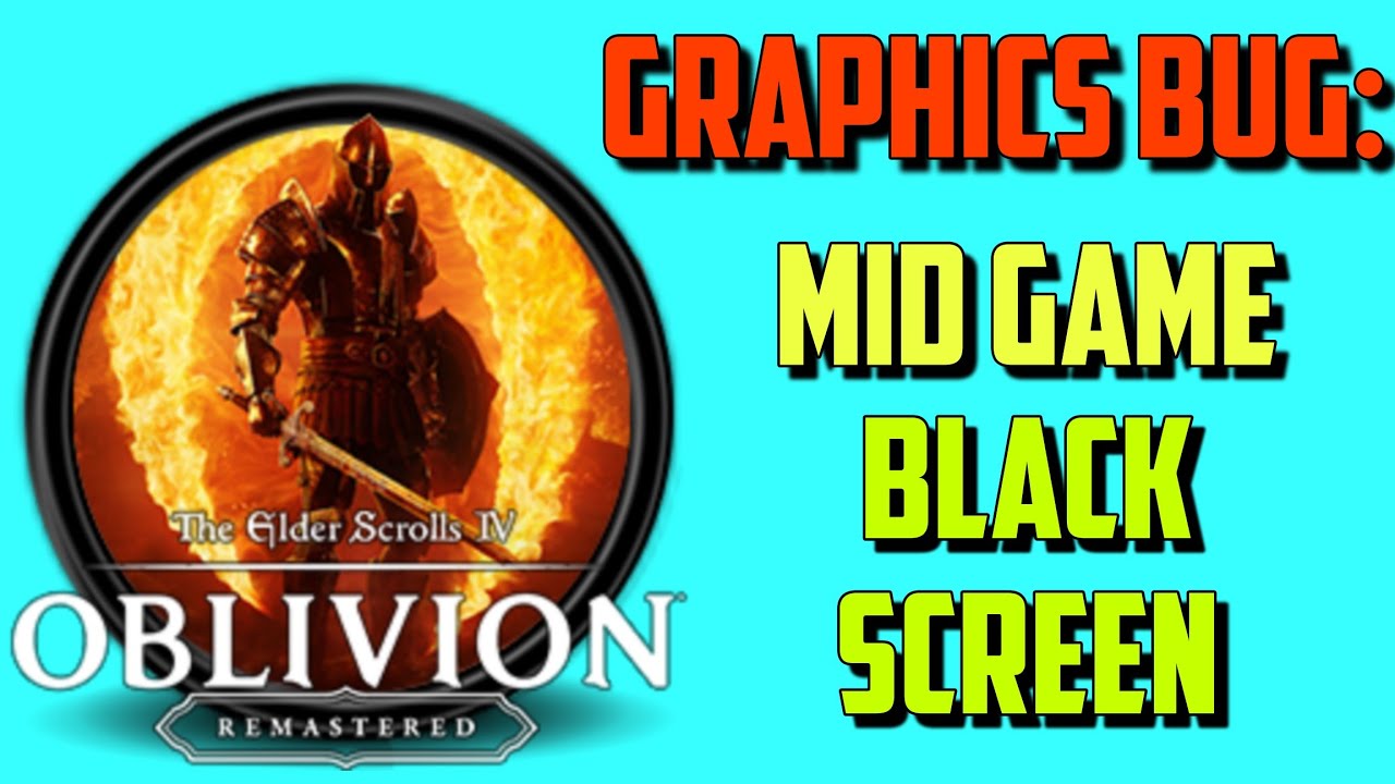How to fix Sudden Black Screen & Graphics Bug in The Elder Scrolls IV ...
