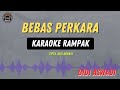 bebas perkara - ( KARAOKE  ) Didi Aswadi