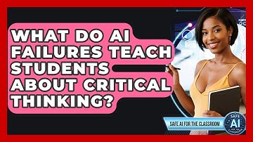 What Do AI Failures Teach Students About Critical Thinking? - Safe AI for The Classroom