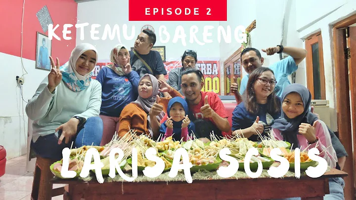 KETEMU BARENG LARISA SOSIS
