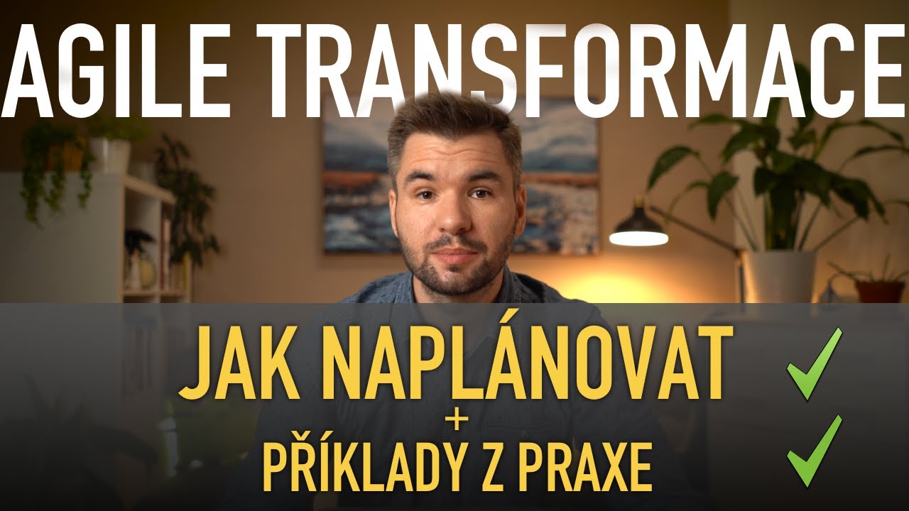 Jak naplánovat Agile transformaci? Plus příklady z praxe.