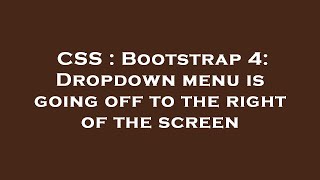 CSS : Bootstrap 4: Dropdown menu is going off to the right of the screen