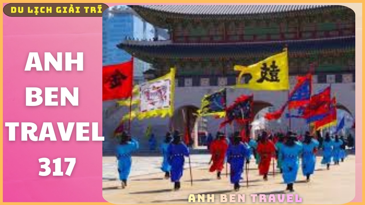 Anh Ben Travel Số 317 - Lễ Hội Đổi Gác Của Lính Canh Hoàng Cung Của Hàn Quốc