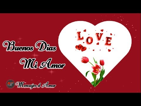 Hola Mi Amor Buenos Dias Este Mensaje Es Para Ti Un Lindo
