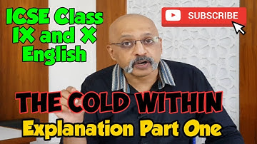 The Cold Within | ICSE English Class 9 and 10 | Detailed Explanation (Part One) by T S Sudhir