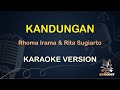 KANDUNGAN KARAOKE || Rhoma Irama & Rita Sugiarto ( Karaoke ) Dangdut || Koplo HD Audio