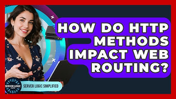 How Do HTTP Methods Impact Web Routing? - Server Logic Simplified