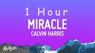 Calvin Harris, Ellie Goulding - Miracle (Lyrics) | 1 HOUR