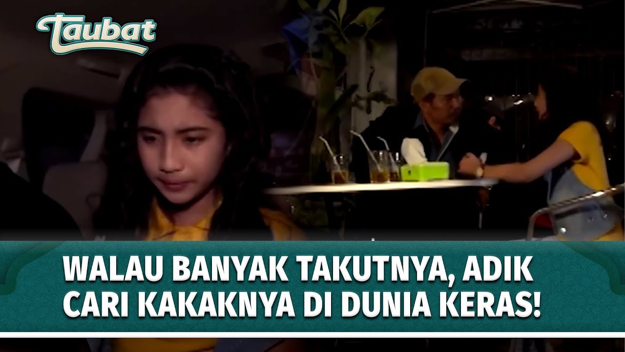 Seorang Adik Yang Berani Mencari Kakaknya Di Dunia Malam | TAUBAT Eps 130 (FULL)