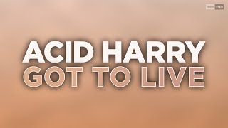 Acid Harry - Got To Live (Official Audio Video) #Housemusic