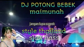 DJ potong bebek x maimunah style thailand slow bass