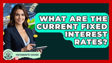 What Are The Current Fixed Interest Rates? - Your Bankruptcy Advisors