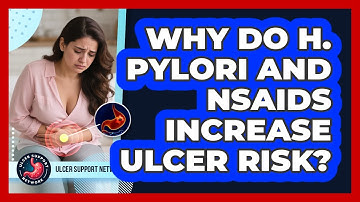 Why Do H. Pylori And NSAIDs Increase Ulcer Risk? - Ulcer Support Network