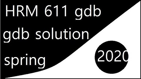 hrm 611  gdb solution 2020| spring 2020| maryam world of information