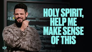 Holy Spirit, Help Me Make Sense Of This | Steven Furtick