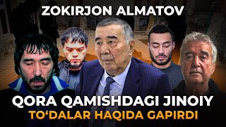 ZOKIRJON ALMATOV QORA QAMISHDAGI JINOIY TO‘DALAR HAQIDA GAPIRDI