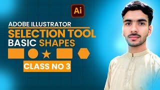 Adobe Illustrator Tutorial Class 3 | Selection Tool & Basic Shapes for Beginners 2025