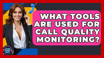What Tools Are Used For Call Quality Monitoring? - Customer Support Coach