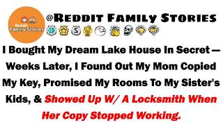 I Bought My Dream Lake House In Secret—Weeks Later, I Found Out My Mom Copied My Key, Promised