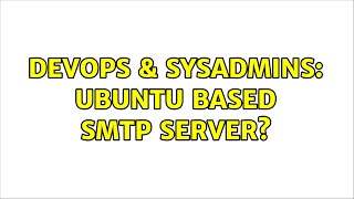 DevOps & SysAdmins: Ubuntu Based SMTP Server? (2 Solutions!!) Profile