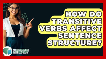 How Do Transitive Verbs Affect Sentence Structure? - The Language Library