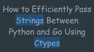 How to Efficiently Pass Strings Between Python and Go Using Ctypes