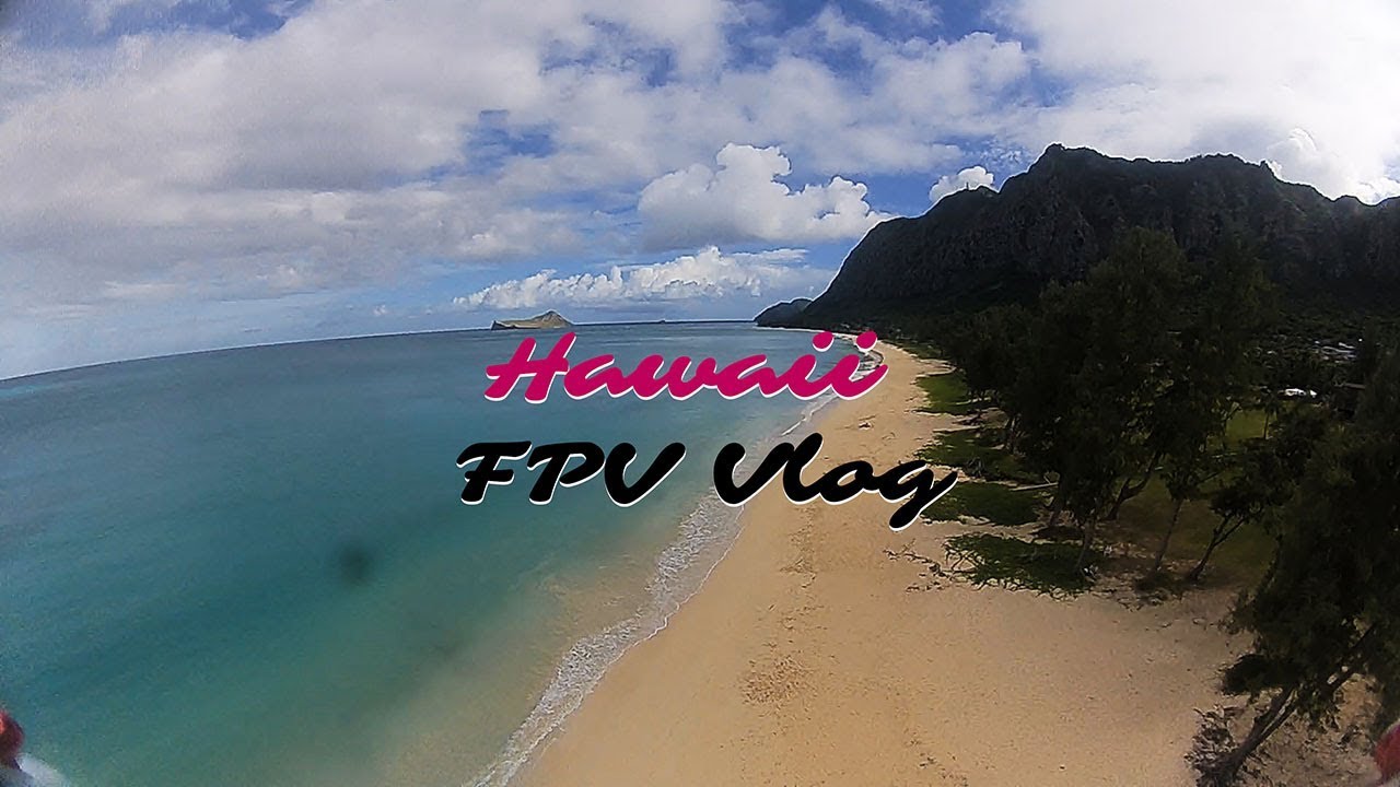 Hawaii FPV Vlog Best Place to Fly FPV? YouTube
