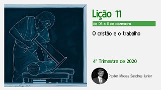 Lição 11 - O cristão e o trabalho de 05 a 11 de dezembro de 2020