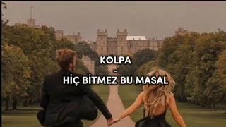 Kolpa - Hiç bitmez bu masal (Lyrics-sözleri) Resimi