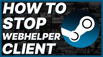 How To Stop Steam Client Webhelper From Running In The Background