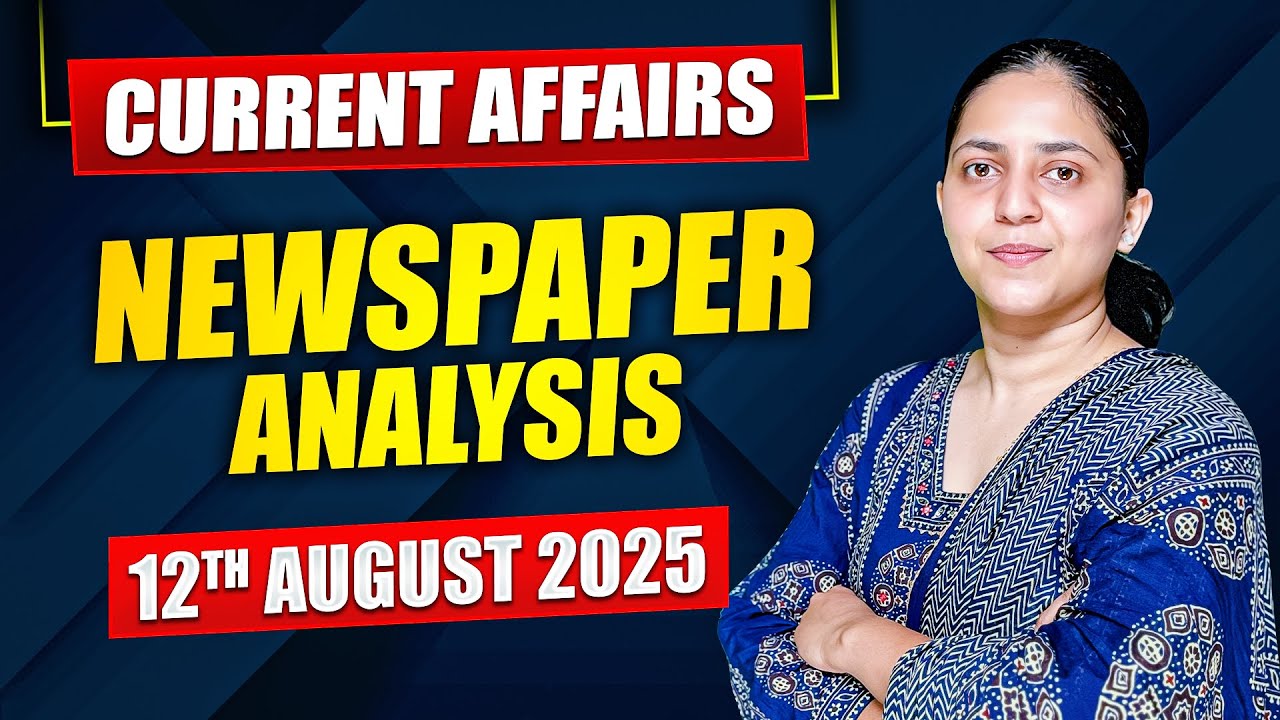 Daily Current Affairs for UPSC & State PSCs | 12th August 2025 - YouTube