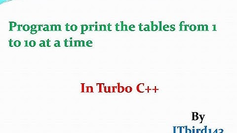 Turbo C ++ - Program to print the tables from 1 to 10 at a time
