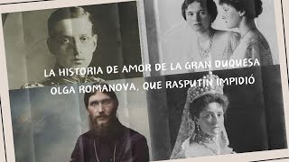 “la historia de amor de la gran duquesa Olga Romanova que Rasputín impidió”