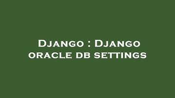 Django : Django oracle db settings
