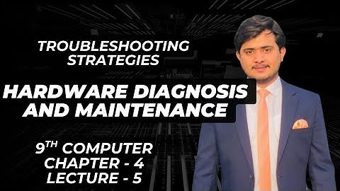 Hardware diagnosis and maintenance | Troubleshooting strategies | 9th Computer - Ch 4 - Lec 5