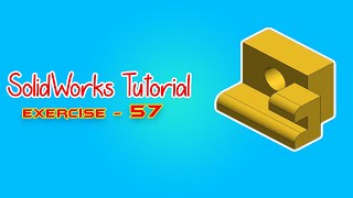SolidWorks Tutorial - March 2021 - Exercise 57 - Part 04