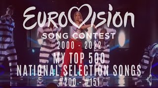 EUROVISION 2000 - 2022: MY TOP 500 NATIONAL SELECTION SONGS [PART 7: #200 - #151]