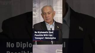 No Diplomatic Deal Possible With Iran ‘Savages’: Netanyahu
