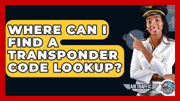 Where Can I Find A Transponder Code Lookup? - Air Traffic Insider
