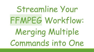 Streamline Your FFMPEG Workflow: Merging Multiple Commands into One