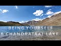Being yourself and Chandrataal lake (Hampta pass)