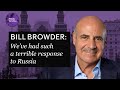 ‘We’ve had such a terrible response to Russia’ - Bill Browder