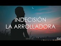 La Arrolladora - Indecisión (Letra)