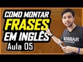 Como formar FRASES em INGLÊS (Dica secreta) - Aula 5 | Curso de inglês para Iniciantes