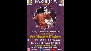 Violin Recital | Sri Harshit Mishra | Patna | Shraddhanjali to Sri Swapan Dey | SASHRUTA