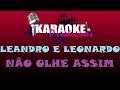 LEANDRO E LEONARDO - NÃO OLHE ASSIM ( KARAOKE )