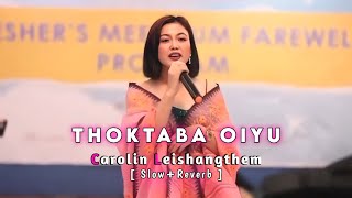 Thoktaba Oiyu Manipuri Sad (Slow  Reverb) Song || Carolin Leishangthem / RS Music