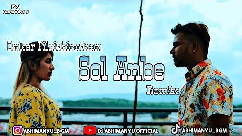 Sol Anbe - Omkar Pilaithirutham & Daddy Shaq - Remix By - Dj Abhimanyu