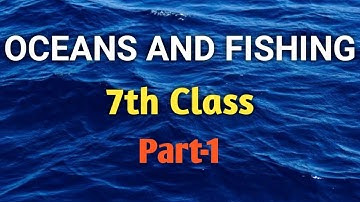 4.Oceans and Fishing|Part-1|7th Class Social Studies|English medium|TS and AP Syllabus